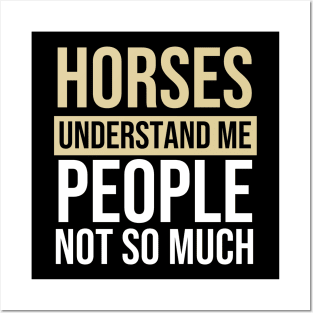 Horses Understand Me People Not So Much - Horse Quote Posters and Art